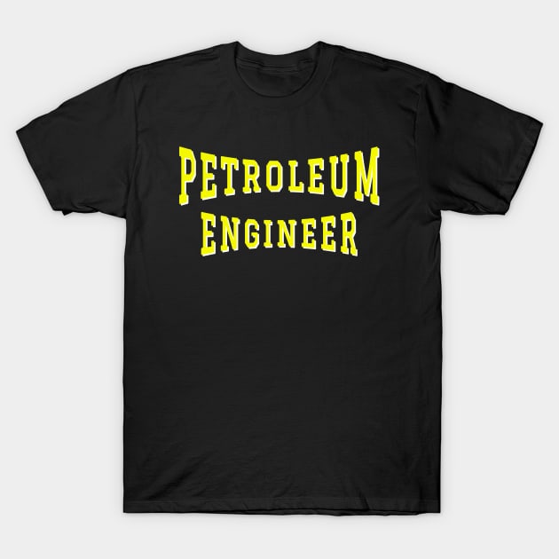 Petroleum Engineer in Yellow Color Text T-Shirt by The Black Panther